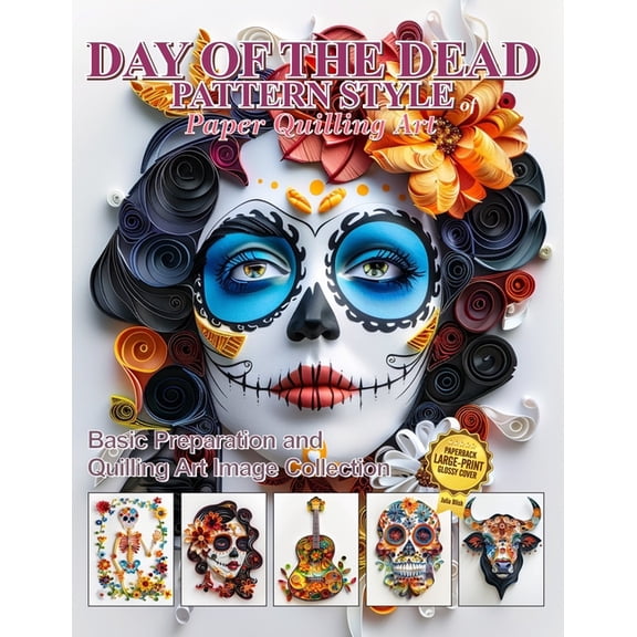 Day of the Dead Pattern Style of Paper Quilling Art: Basic Preparation and Quilling Art Image Collection, (Paperback)
