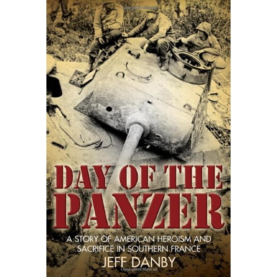 Pre-Owned Day of the Panzer: A Story of American Heroism and Sacrifice in Southern France (Hardcover) 193203370X 9781932033700