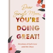 Dear Single Mom, Youre Doing Great! Devotions of Gods Love Amid the Chaos a 90-Day Devotional, Hardcover