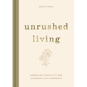 Unrushed Living Embracing Simplicity and Savoring Lifes Moments a 90-Day Devotional, Hardcover