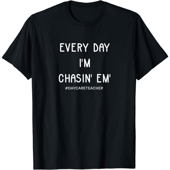 Daycare Teacher Every Day I'm Chasin Em T-Shirt