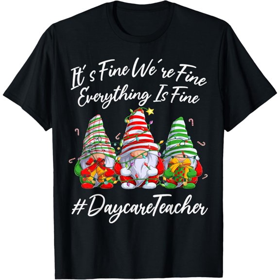 Daycare Teacher Xmas Everything Is Fine Christmas Gnomie T-Shirt