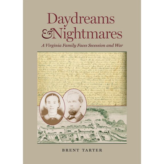Pre-Owned Daydreams and Nightmares: A Virginia Family Faces Secession War (Hardcover 9780813937090) by Brent Tarter