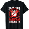 thumbnail image 1 of Daylight Saving Time I Hate Funny Daylight Saving Time T-Shirt, 1 of 4