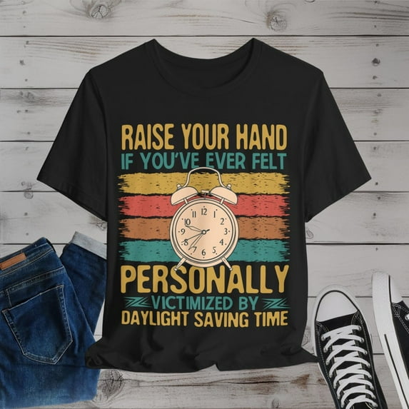 Daylight Saving Time T-shirt, Sarcastic Shirt, Unisex - Men & Women's Tee