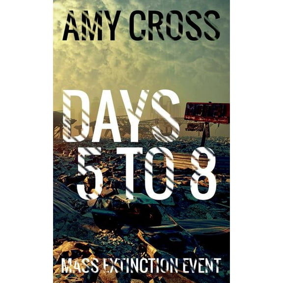 Days 5 to 8 Mass Extinction Event Paperback Amy Cross