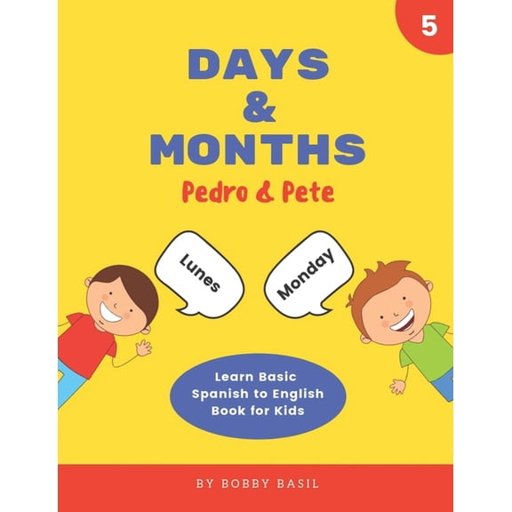 Pedro & Pete Spanish Kids Days & Months: Learn Basic Spanish to English Book for Kids, Book 5, (Paperback)