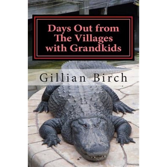 Days Out from the Villages with Grandkids : Attractions and Activities in Central Florida That Can Be Shared by Young and Old - Paperback
