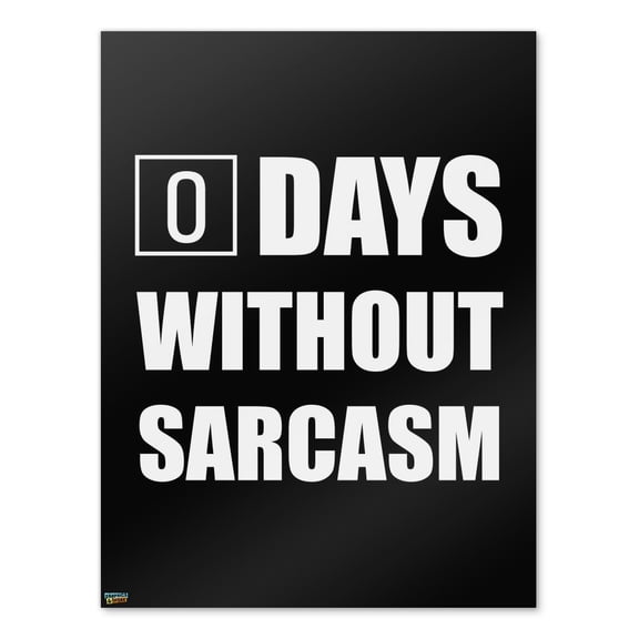Days Without Sarcasm Equals Zero Funny Home Business Office Sign - Poster - 18" x 24" (46cm x 61cm)