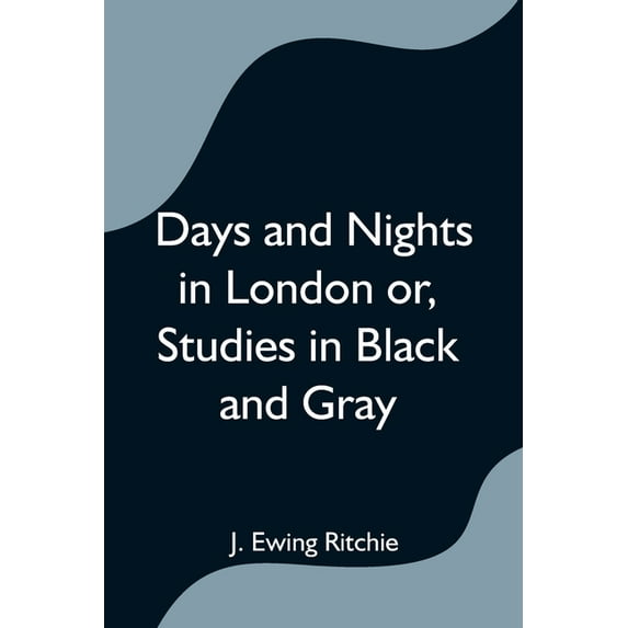 Days and Nights in London or, Studies in Black and Gray, (Paperback)