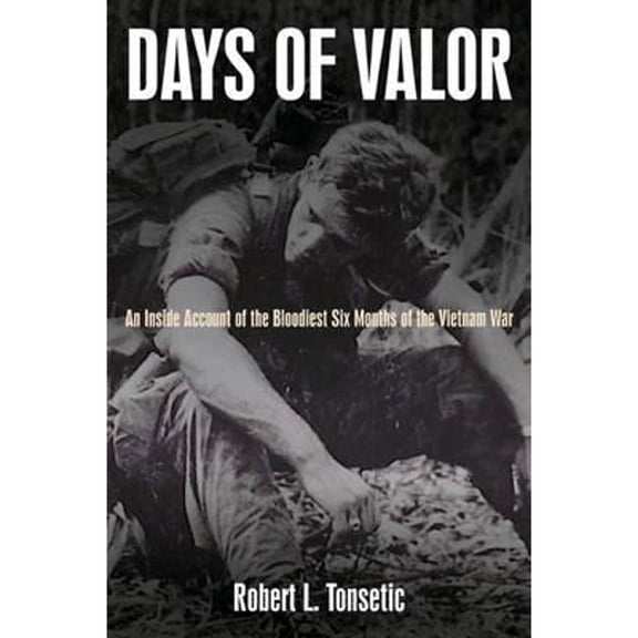 Pre-Owned Days of Valor: An Inside Account of the Bloodiest Six Months of the Vietnam War (Paperback) 1935149385 9781935149385