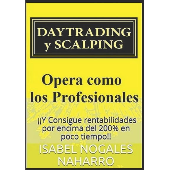 Daytrading Y Scalping: Opera Como Los Profesionales Y Consigue Rentabilidades Por Encima del 200% En Poco Tiempo!!