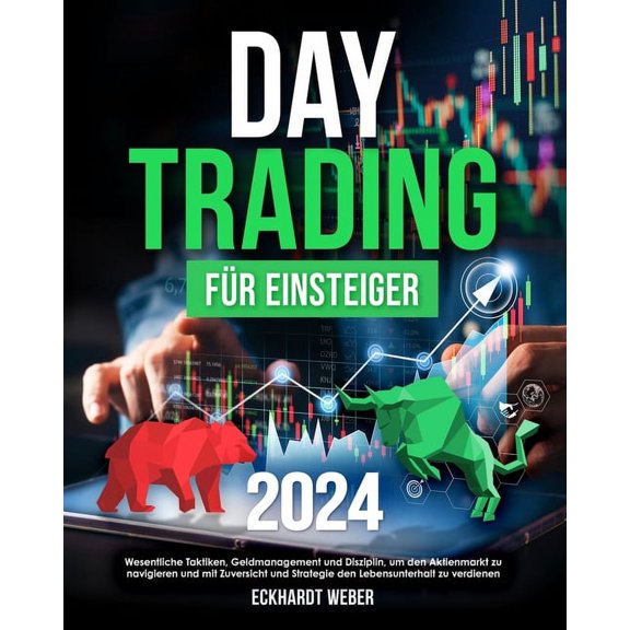 Daytrading fr Einsteiger: Wesentliche Taktiken, Geldmanagement und Disziplin, um den Aktienmarkt zu navigieren und mit Zuversicht und Strategie den Lebensunterhalt zu verdienen (Paperback)
