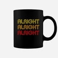 thumbnail image 1 of Dazed And Confused Alright Alright Alright Coffee Mug, 1 of 4