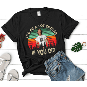 Dazed And Confused Shirt, Wooderson It’d Be A Lot Cooler If You Did Vintage T-Shirt, Movie Quote Unisex T Shirt