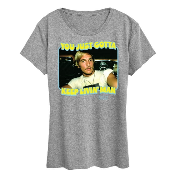 Dazed and Confused - You Just Gotta Keep Living Man - Women's Short Sleeve Graphic T-Shirt
