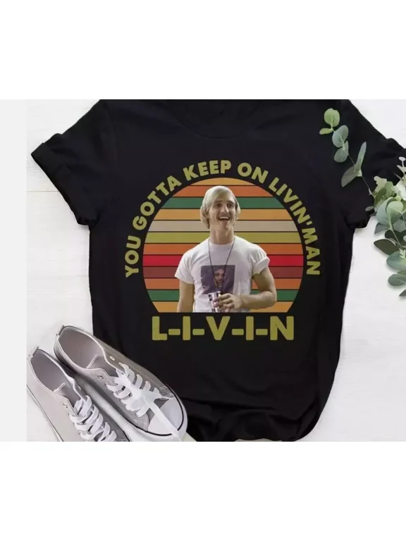 Dazed Shirt, Confused Shirt,You Gotta Keep On Livin_ T-Shirt, 90s Movies