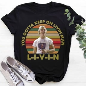 Dazed Shirt, Confused Shirt,You Gotta Keep On Livin' T-Shirt, 90s Movies