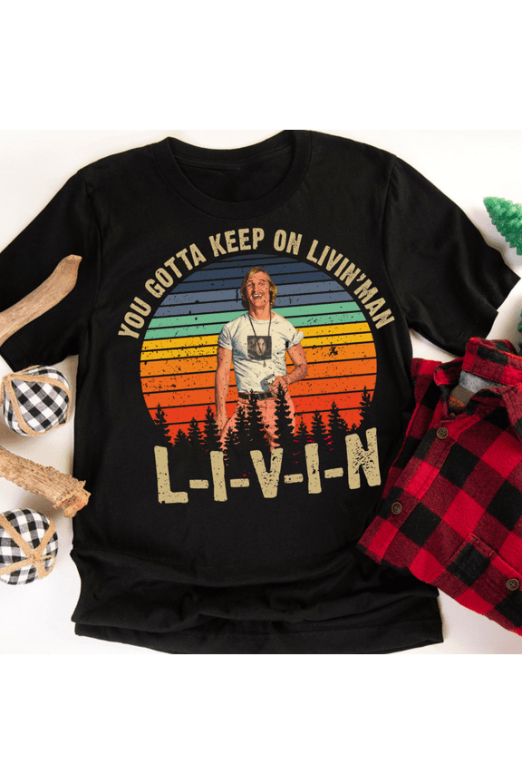 Dazed and Confused Shirt, David Wooderson You Gotta Keep On Livin' Vintage T-Shirt, 1980s Movies TV Show Quote Unisex TShirt