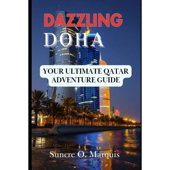 Dazzling Doha: Your Ultimate Qatar Adventure Guide (Paperback)