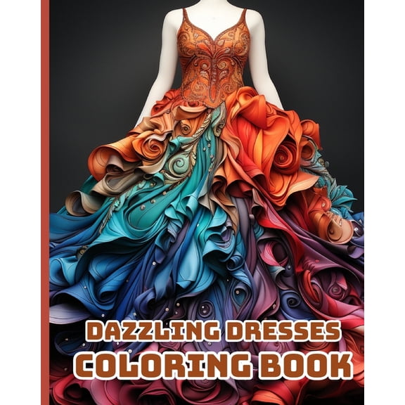 Dazzling Dresses Coloring Book: Fabulous Fashion Coloring Book; Gorgeous Designs for Relaxation, Stress Relief, (Paperback)