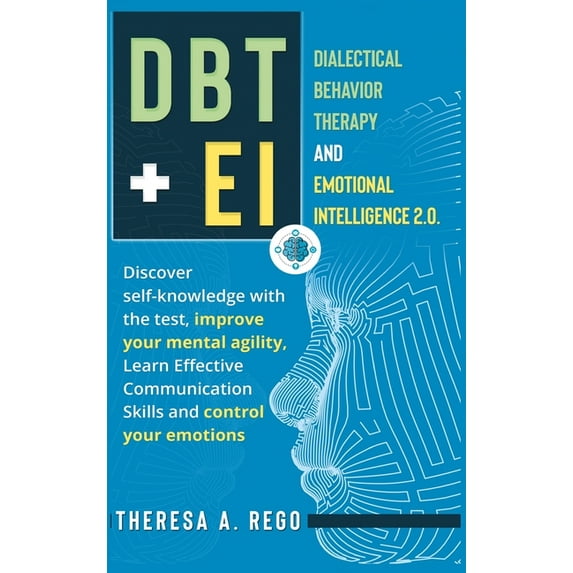 Dbt+ei : Dialectical Behavior Therapy and Emotional Intelligence 2.0. Discover self-knowledge with the test, improve your mental agility, Learn Effective Communication Skills and control your emotions (Hardcover)
