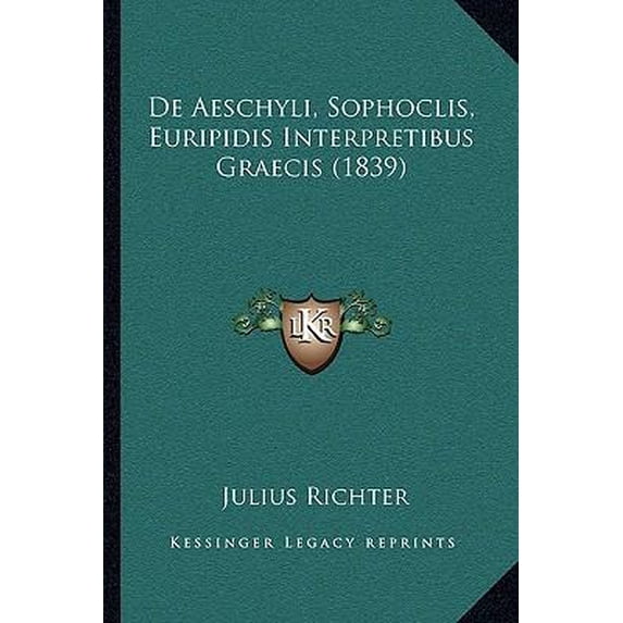 de Aeschyli, Sophoclis, Euripidis Interpretibus Graecis (1839) Paperback