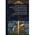 thumbnail image 1 of De Alcestidis Et Hippolyti Euripidearum Interpolationibus Disputationis De Interpolatione Euripidea Specimen, (Paperback), 1 of 1