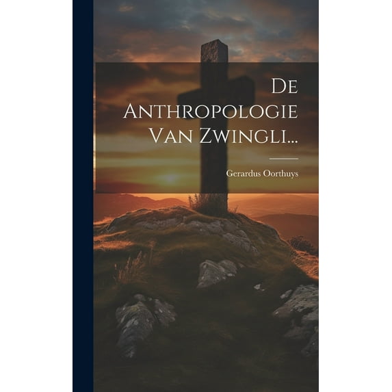 De Anthropologie Van Zwingli... (Hardcover)