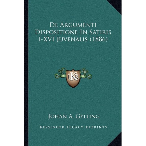 De Argumenti Dispositione In Satiris I-XVI Juvenalis (1886) (Paperback)