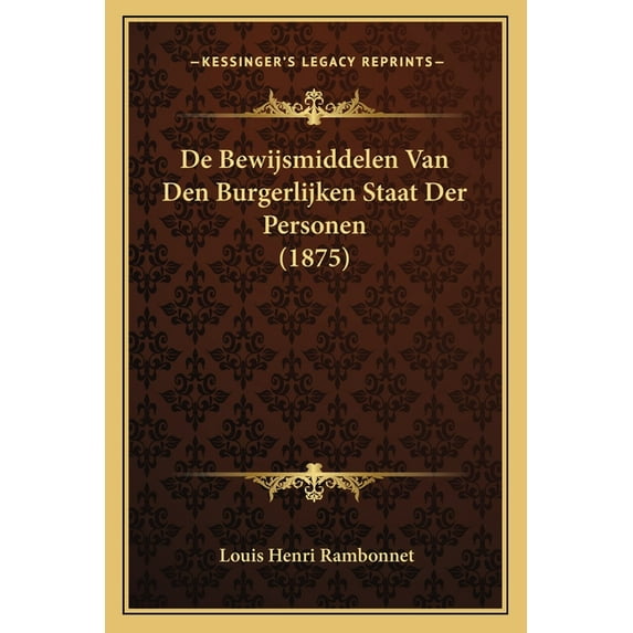 De Bewijsmiddelen Van Den Burgerlijken Staat Der Personen (1875) (Paperback)