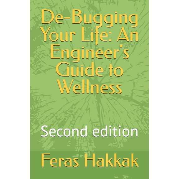 De-Bugging Your Life: An Engineer's Guide to Wellness, (Paperback)