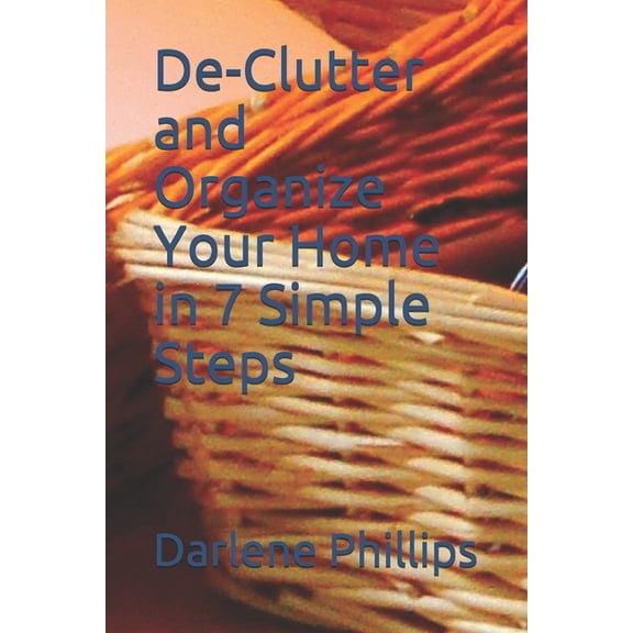 De-Clutter and Organize Your Home in 7 Simple Steps (Paperback)