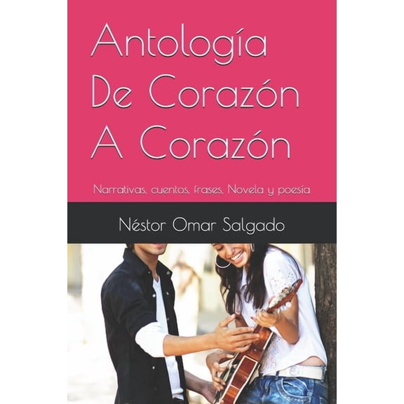 Libros de Nstor Omar Salgado De Corazn A Corazn: Narrativas, cuentos, frases, Novela y poesa, Book 5, (Paperback)