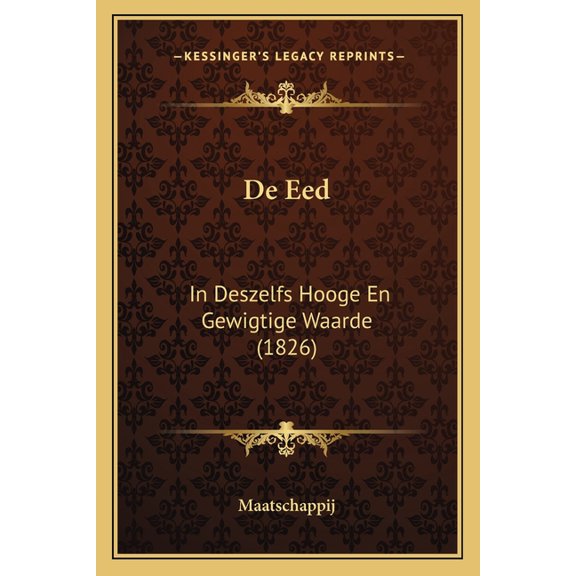 De Eed : In Deszelfs Hooge En Gewigtige Waarde (1826) (Paperback)
