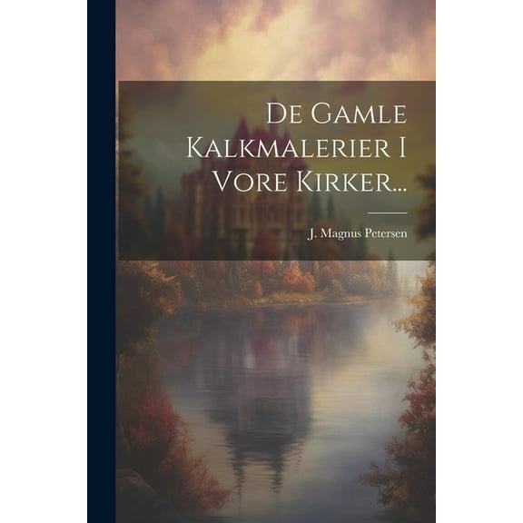 De Gamle Kalkmalerier I Vore Kirker... (Paperback)