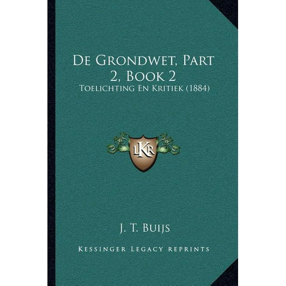 De Grondwet, Part 2, Book 2 : Toelichting En Kritiek (1884) (Paperback)