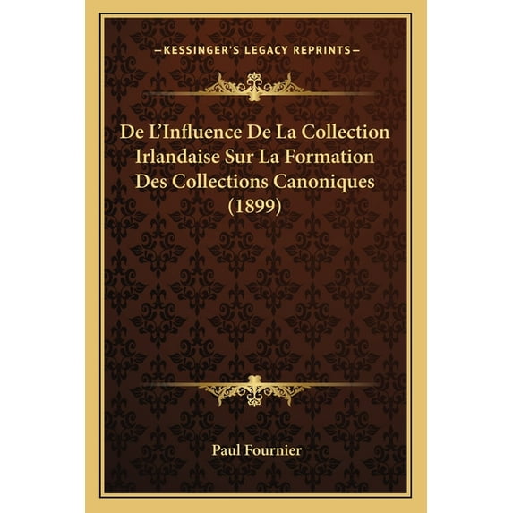De L'Influence De La Collection Irlandaise Sur La Formation Des Collections Canoniques (1899) (Paperback)