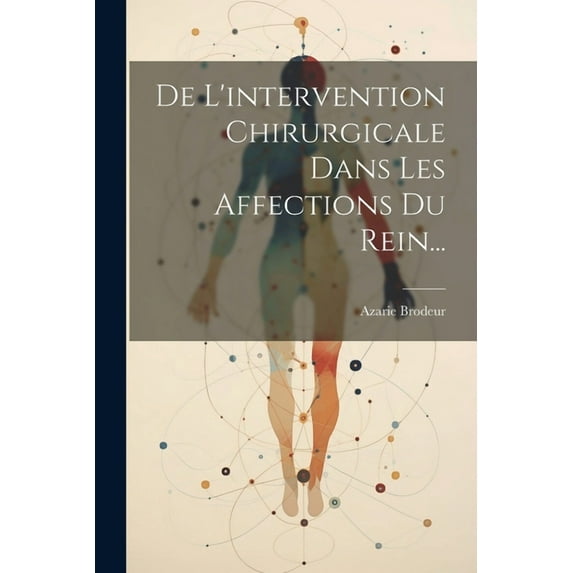 De L'intervention Chirurgicale Dans Les Affections Du Rein... (Paperback)