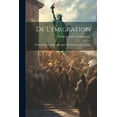 thumbnail image 1 of De L'émigration : Étude sur la Condition Juridique des Français à L'étranger (Paperback), 1 of 1