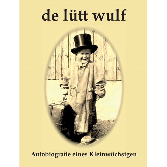 De Ltt Wulf: Autobiografie eines Kleinwchsigen, (Paperback)