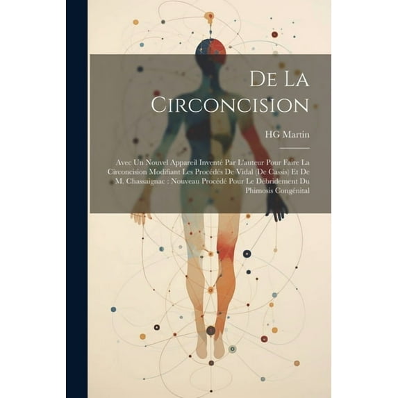 De La Circoncision: Avec Un Nouvel Appareil Inventé Par L'auteur Pour Faire La Circoncision Modifiant Les Procédés De Vidal (De Cassis) Et De M. Chassaignac: Nouveau Procédé Pour Le Débridement Du Phi