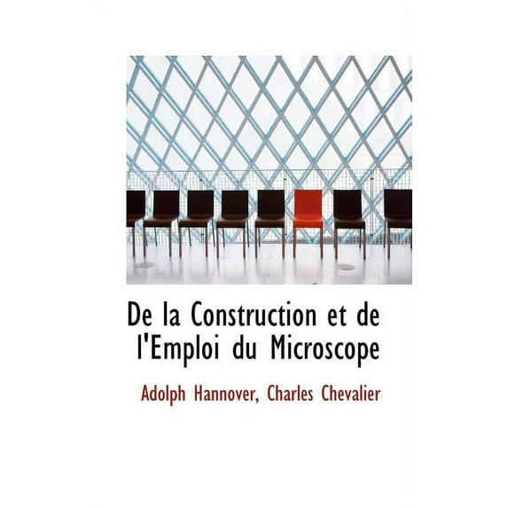 de La Construction Et de L'Emploi Du Microscope (Paperback)
