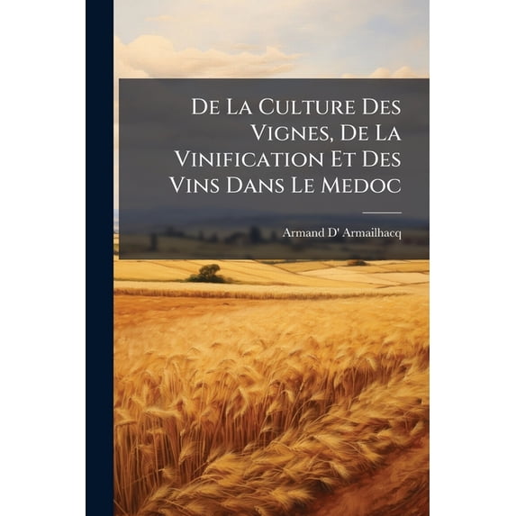De La Culture Des Vignes, De La Vinification Et Des Vins Dans Le Medoc, (Paperback)