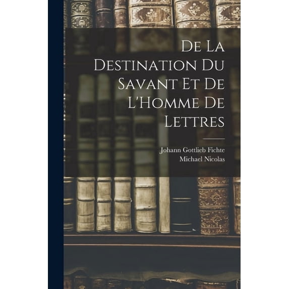 De La Destination Du Savant Et De L'Homme De Lettres, (Paperback)