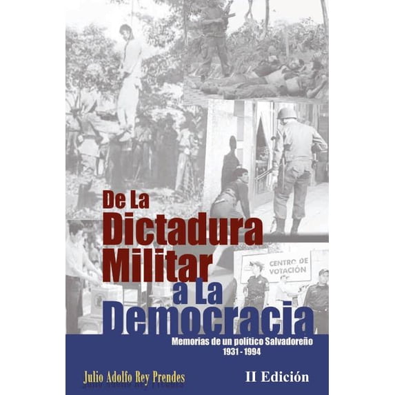 De La Dictadura Militar a La Democracia: Memorias de un político Salvadoreño 1931-1994 (Paperback)