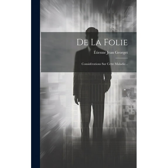De La Folie: Considérations Sur Cette Maladie... (Hardcover)