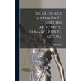 thumbnail image 1 of De La Fuerza Mayor En El Derecho Mercantil Romano Y En El Actual (Hardcover), 1 of 1