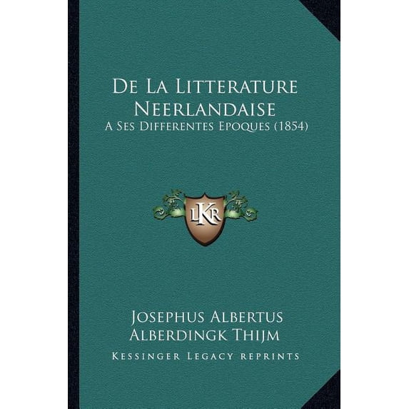 De La Litterature Neerlandaise : A Ses Differentes Epoques (1854) (Paperback)