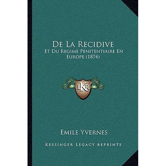 De La Recidive : Et Du Regime Penitentiaire En Europe (1874) (Paperback)
